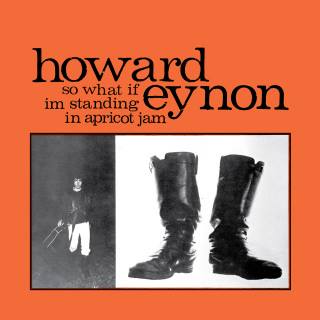 Howard Eynon - So what if im standing in apricot jam LP/ Flexi-Disc 7"