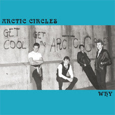 Arctic Circles - Why 7" Vinyl